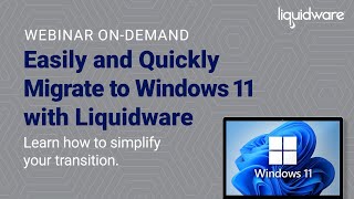 Webinar Easily and Quickly Migrate to Windows 11 with Liquidware [upl. by Iran]