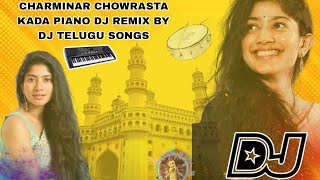 CHARMINAR CHOWRASTA KADA PIANO DJ REMIX BY DJ TELUGU SONGS  hyderabad charminarchowrasta remix [upl. by Auhsoj]