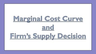 Marginal Cost Curve and Firms Supply Decision [upl. by Malinda]