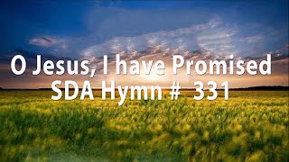 O Jesus I have Promised SDA Hymn  331 [upl. by Ioves]