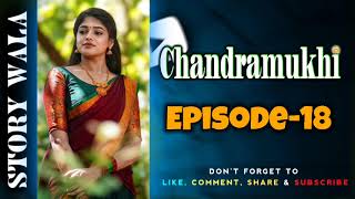 Chandramukhi Ki Kahani Episode 18  Chandramukhi Ki Kahani  Story Wala [upl. by Furey]