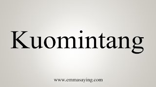 How To Say Kuomintang [upl. by Namolos223]