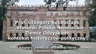 Prof Grzegorz Kucharczyk Stosunki PolskoNiemieckie Ziemie Odzyskane kontekst histpolityczny [upl. by Enelkcaj]