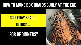 HOW TO MAKE BOX BRAIDS CURLY AT THE END EP10  coi leray braids Beginner tutorial [upl. by Anemaj413]