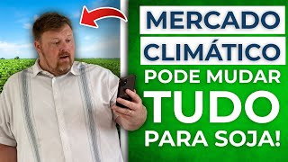 ESTEJA PRONTO PARA O MERCADO CLIMÁTICO ISSO VAI MUDAR TUDO PARA SOJA [upl. by Teuton729]