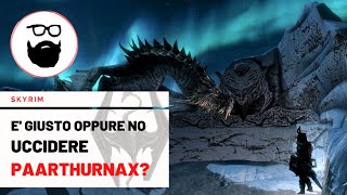 Skyrim E giusto uccidere Paarthurnax [upl. by Gernhard27]