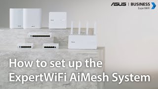 How to set up the ExpertWiFi AiMesh System [upl. by Ieppet]