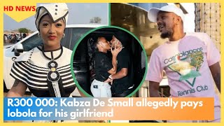 R300 000 Kabza De Small allegedly pays lobola for his girlfriend [upl. by Yrohcaz]