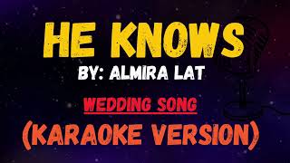 HE KNOWS  Almira Lat  WEDDING Karaoke Song with Lyrics [upl. by Yrrag566]