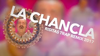 La Chancla  Risitas Trap Remix 2017 Risitrap  jazz [upl. by Aryek]