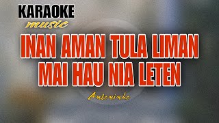 KARAOKE  INAN AMAN TUKA LIMAN MAI HAU NIA LETEN Antoninho by JHR [upl. by Tollman]