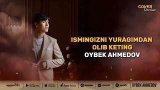 Oybek Ahmedov  Ismingizni yuragimdan olib keting  Abdujalil Qo’qonov [upl. by Joline]