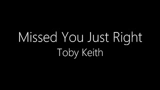 Toby Keith  Missed You Just Right Lyrics [upl. by Turmel384]