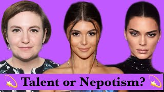 TALENT OR NEPOTISM Who What Where Why and How  Lena Dunham Kendall Jenner Olivia Jade etc [upl. by Anirol]