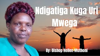 Ndigatiga Kuga Uri Mwega  Bishop Hellen Muthoni [upl. by O'Conner]