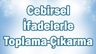 CEBİRSEL İFADELERLE TOPLAMA ve ÇIKARMA İŞLEMİ Konu Anlatımı  6 Sınıf Matematik [upl. by Kipp829]