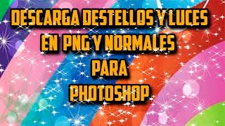 DESCARGAR DESTELLOS Y LUCES EN PNG Y NORMAL PARA PHOTOSHOP CC 2016 [upl. by Annauqahs337]