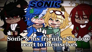 Sonic amp his friends Shadow react to themselvesSPOILERSRead descMegumisLongEyelashes [upl. by Hanad]