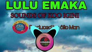 LULU EMAKASOUNDS OF KOO IGINI Produced by Sito Man PRK STEDIO 2024 [upl. by Sigrid936]