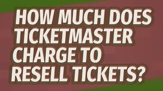 How much does Ticketmaster charge to resell tickets [upl. by Siloam]