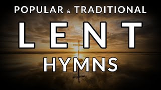 🎵 Traditional Popular amp Beautiful HYMNS for LENT amp PASSIONTIDE [upl. by Ennobe]