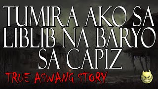 TUMIRA AKO SA LIBLIB NA BARYO SA CAPIZ  TRUE ASWANG STORY [upl. by Idarb376]