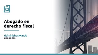 Abogado en Derecho Fiscal  Administrativando Abogados [upl. by Ardnazxela]