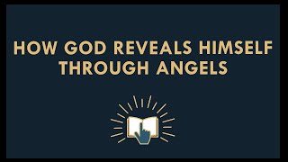 How God Reveals Himself Through The Angels [upl. by Fazeli]