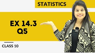 Ex 143 Q5  Statistics  Chapter 14  Class 10 Maths  NCERT [upl. by Kathryne]