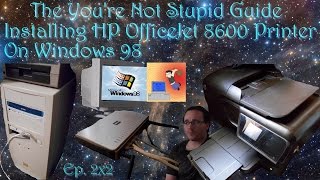 Installing Newer HP 8600 Printer On Windows 98  The Youre Not Stupid Guide [upl. by Liponis]