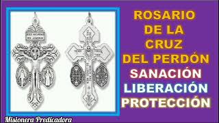 ROSARIO DE LA CRUZ DEL PERDÓN SANACIÓN LIBERACIÓN Y PROTECCIÓN 🙏 [upl. by Ihpen989]