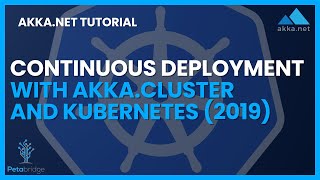 Continuous Deployment with AkkaCluster and Kubernetes AkkaNET [upl. by Hgielrahc618]