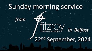 Morning service for Sunday 22nd September 2024 from Fitzroy Presbyterian Church Belfast [upl. by Ientruoc381]