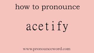 acetify How to pronounce acetify in english correctStart with A Learn from me [upl. by Refotsirk]