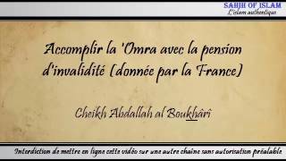 Accomplir la Omra avec la pension dinvalidité donnée par la France  Cheikh Abdallah al Boukhârî [upl. by Ymac]