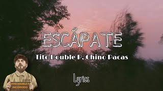 Tito Double P Chino Pacas  Escápate ⚡️🔥 Letra Lyrics [upl. by Raseac]