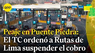 TC ordenó suspender el cobro de peajes en Puente Piedra [upl. by Wilsey]