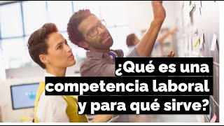 ¿Qué es una competencia laboral y para qué sirve [upl. by Nylla]