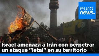 Israel amenaza a Irán con perpetrar un ataque quotletalquot en su territorio [upl. by Dewie]