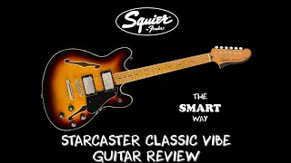 SQUIER CLASSIC VIBE STARCASTER GUITAR REVIEW THE SMART WAY [upl. by Enamrej]