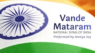 Vande Mataram National Song of India with Lyrics  Performed by Ameya Joy [upl. by Arlen]