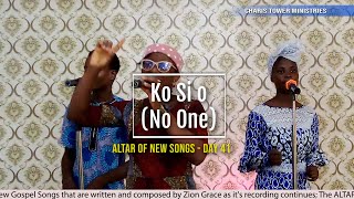 DAY 41 Ko Si O There is none  ALTAR OF NEW SONGS  50 DAYS OF NEW SONGS gospel ziongrace [upl. by Brenza]