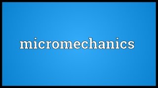 Micromechanics Meaning [upl. by Hairabez]