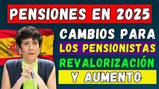 🚨PENSIÓN EN ESPAÑA EN 2025🇪🇸 REVALORIZACIÓN Y AUMENTO DE LAS PENSIONES👉CAMBIOS PARA LOS PENSIONISTAS [upl. by Rochella]