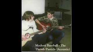 Modern Baseball  The Thrash Particle Acoustic [upl. by Pentheam]