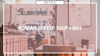 커피숍  Korean Coffee Shop Playlist ♪ Soft n chillRelaxingSoothing Playlist [upl. by Edlitam]