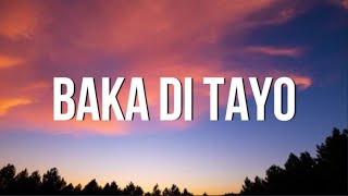 Yayoi  Baka Di Tayo feat Yosso amp Lopau Lyrics  teka muna  TIKTOK [upl. by Yespmed]