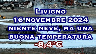 Livigno 16 novembre 2024 Una buona temperatura per produrre neve [upl. by Wieren]