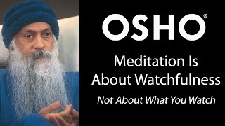 OSHO Meditation is About Watchfulness  Not About What You Watch [upl. by Molohs]