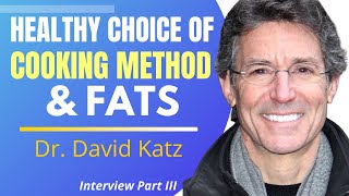 Healthy Choice Of Cooking Method amp Fats  Dr David Katz Ep3 [upl. by Bricker]